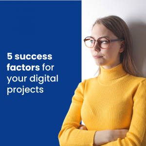 5 success factors for your digital projects