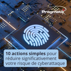 10 actions simples pour réduire significativement votre risque de cyberattaque